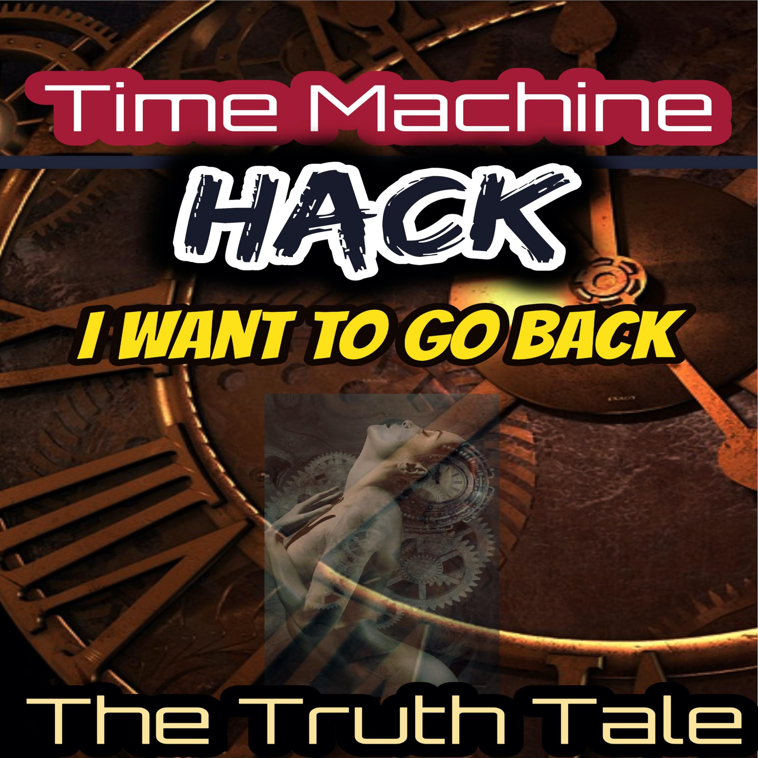 New Single Release: Time Machine Hack, I Want to Go Back by The Truth Tale